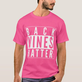 Funny Back Nines Matter Golf Golfklubs Praxis T-Shirt