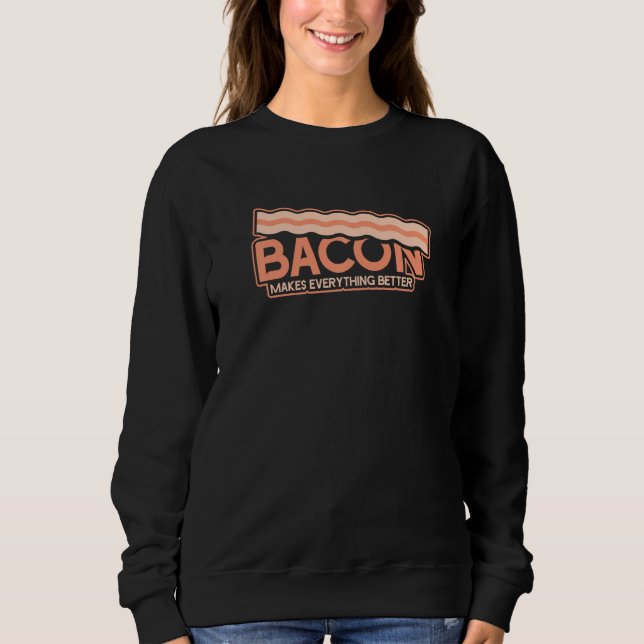Funny Bacon macht alles besser Sweatshirt (Vorderseite)