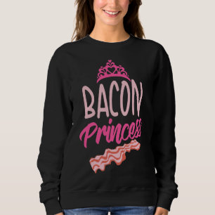 Funny Bacon Princess Gift Cool T-Shirt Sweatshirt