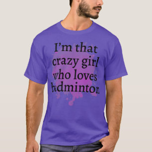 Funny badminton Crazy Girl Geschenk Ideen T-Shirt