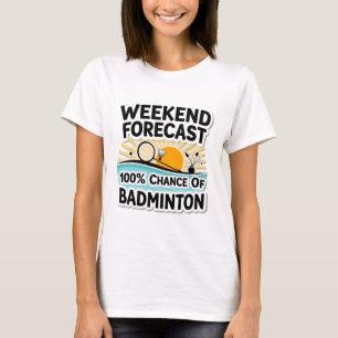 Funny Badminton Weekend Prognose 100% Chance auf B T-Shirt
