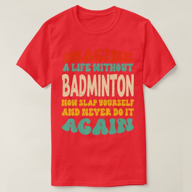 Funny Badminton Zitat für Badminton Liebhaber T-Shirt (Design vorne)