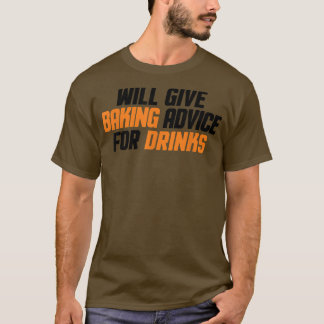 Funny, Baker, Chef Will Give Baking Advice For Dri T-Shirt