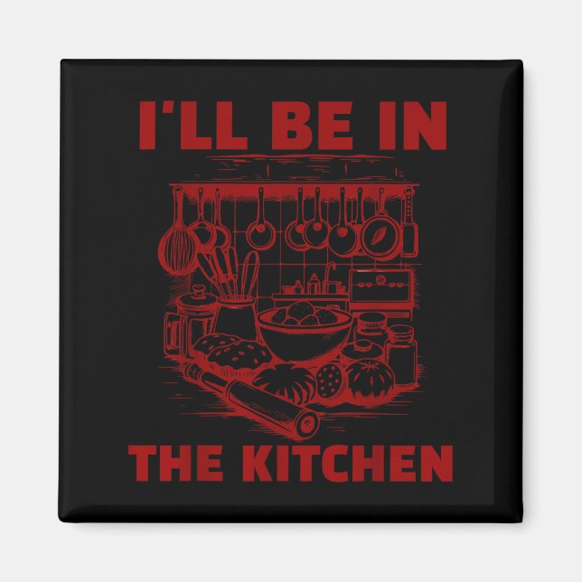 Funny Baker Cook Chef Gift I'll Be In The Kitchen  Magnet (Vorne)
