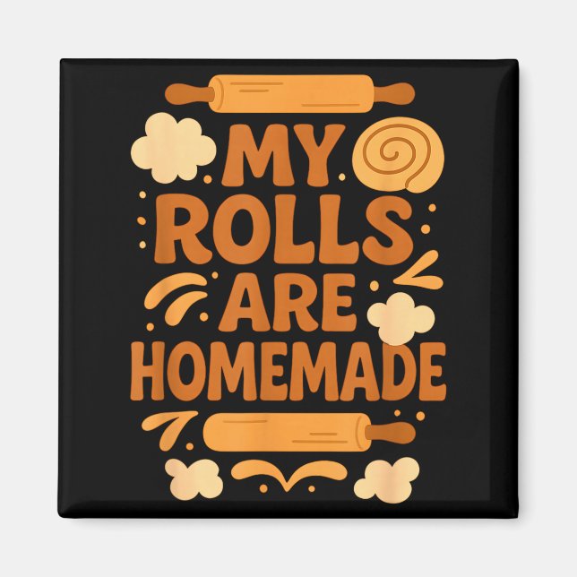Funny Baking Humor My Rolls Are Homemade Kitchen R Magnet (Vorne)
