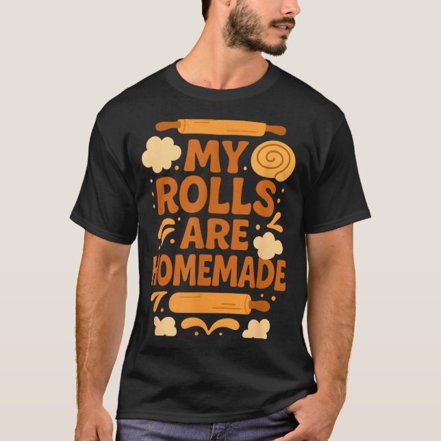 Funny Baking Humor My Rolls Are Homemade Kitchen R T-Shirt (Vorderseite)