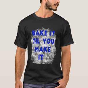 Funny Baking Konditorei Koch Kochen backen bis Sie T-Shirt