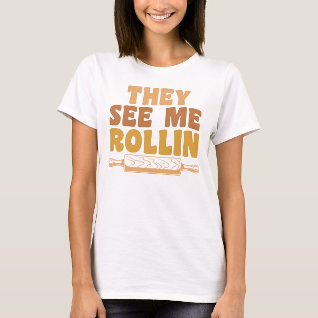 Funny Baking Rolling Button sie sehen mich Rollin T-Shirt (Vorderseite)