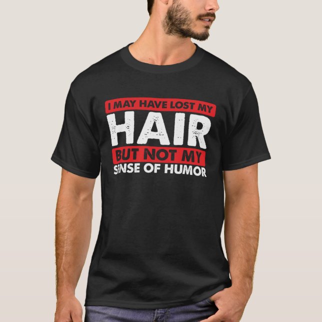 Funny Balding Guys May Have Lost Hair But Not Sens T-Shirt (Vorderseite)