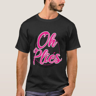 Funny Ballet Tanzlehrer Oh Plies Ballerina Danc T-Shirt