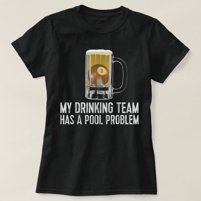 Funny Bar Drink Pool Team Beer Pool Problem T-S T-Shirt (Design vorne)