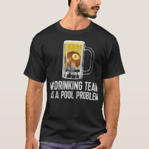 Funny Bar Drink Pool Team Beer Pool Problem T-Shirt