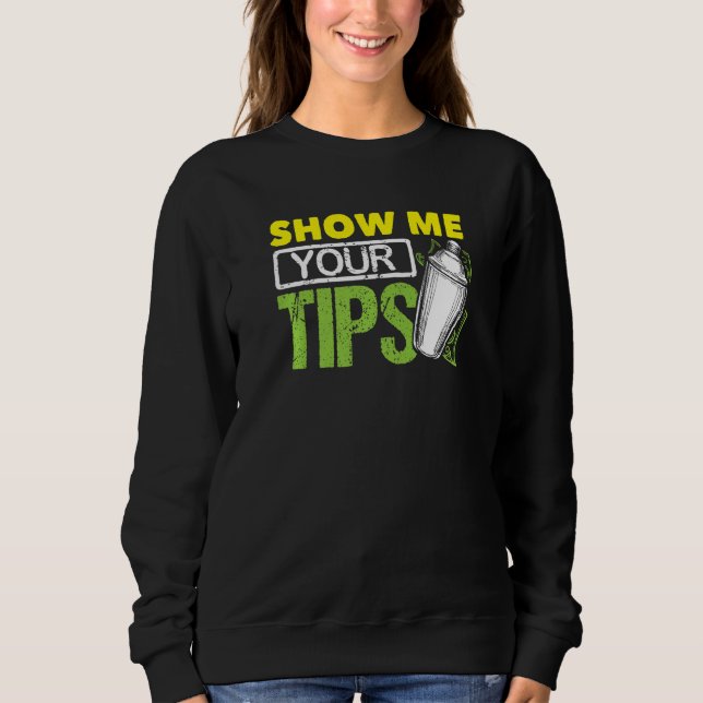 Funny Bartending Mixology Barkeeper Show Me Your T Sweatshirt (Vorderseite)