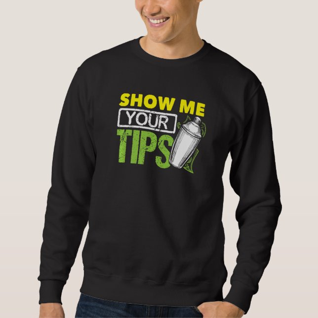 Funny Bartending Mixology Barkeeper Show Me Your T Sweatshirt (Vorderseite)
