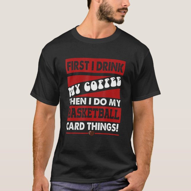 Funny Basketball Card Collector, But First Coffee  T-Shirt (Vorderseite)