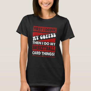 Funny Basketball Card Sammler, aber erster Kaffee T-Shirt