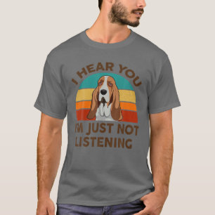 Funny Basset Hound ich höre, dass ich einfach nic T-Shirt