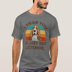 Funny Basset Hound ich höre, dass ich einfach nic T-Shirt