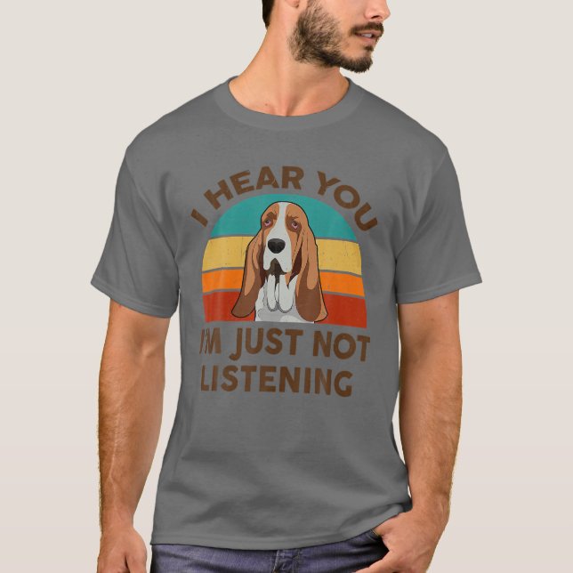 Funny Basset Hound ich höre, dass ich einfach nich T-Shirt (Vorderseite)