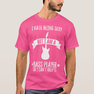 Funny Bassist Ich hasse es, sexy zu sein, aber ich T-Shirt