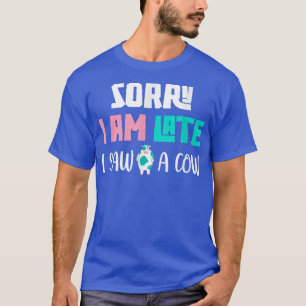 Funny Bauer Sorry, dass ich spät war sah ein Kuh-L T-Shirt