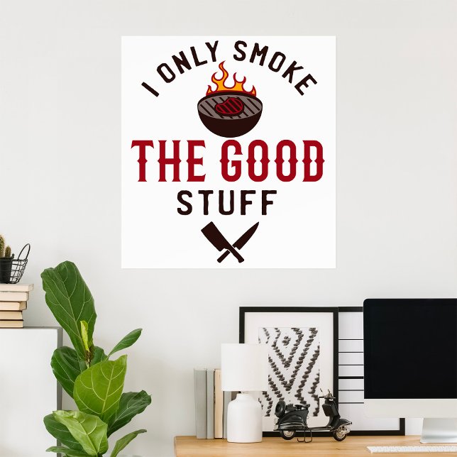 Funny BBQ Quote I Only Smoke The Good Stuff Poster (Von Creator hochgeladen)