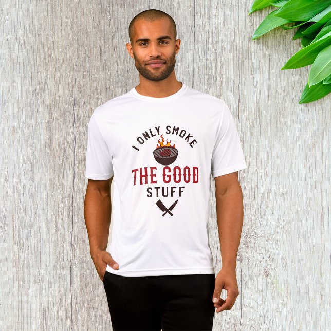 Funny BBQ Quote I Only Smoke The Good Stuff T-Shirt (Von Creator hochgeladen)