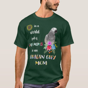 Funny Be a African Gray Parrot Bird Mama T-Shirt