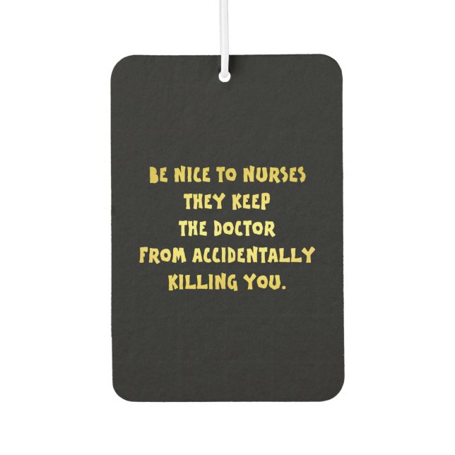 Funny Be Nice-Nurses Joke Autolufterfrischer (Vorderseite)