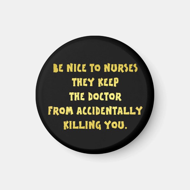 Funny Be Nice-Nurses Joke Magnet (Vorne)
