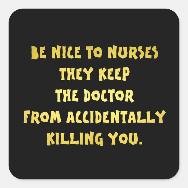 Funny Be Nice-Nurses Joke Quadratischer Aufkleber (Vorderseite)
