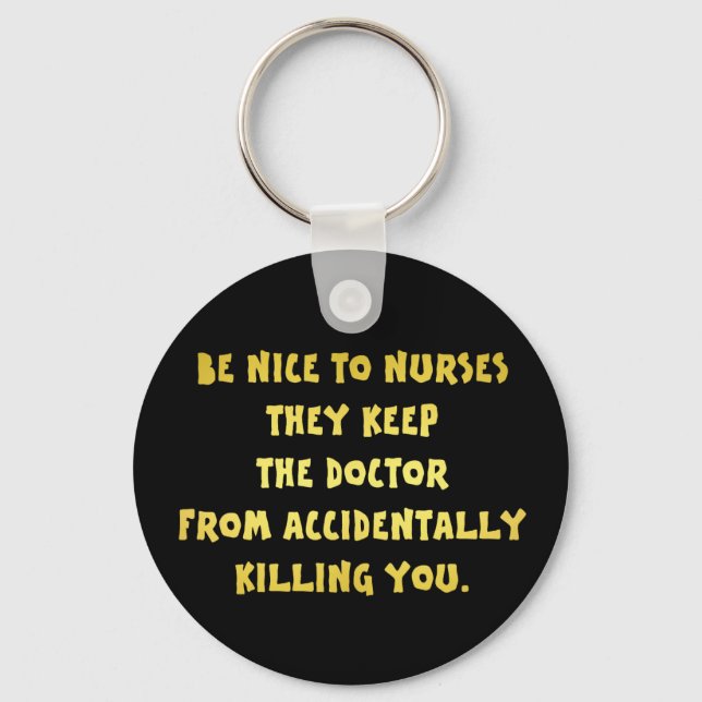 Funny Be Nice-Nurses Joke Schlüsselanhänger (Vorderseite)