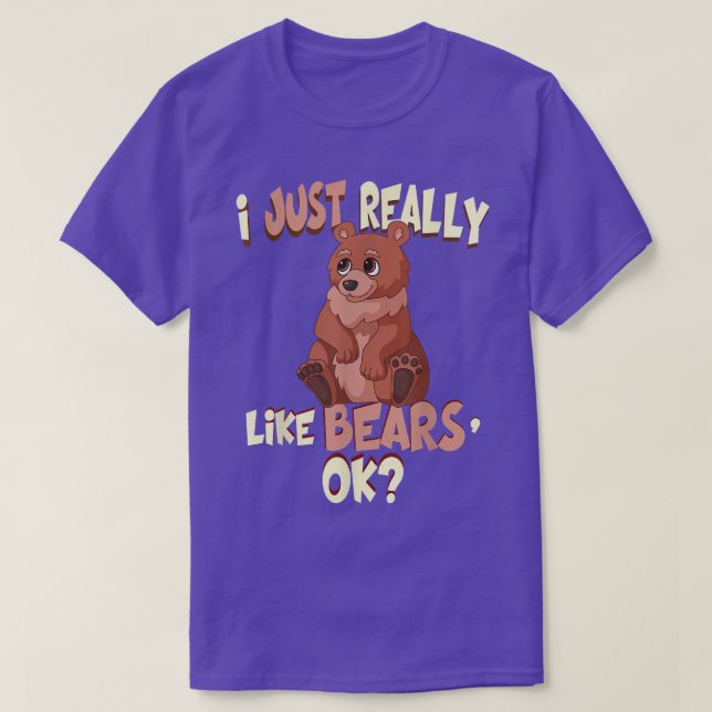 Funny Bear Shirt I Just Really Like Bears Ok Tee  (Design vorne)