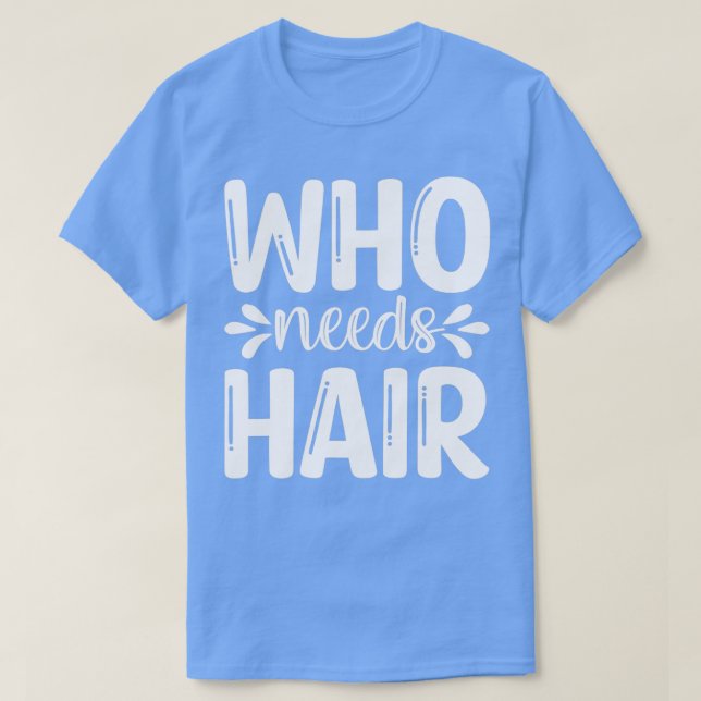 Funny Beard Geschenke, die Haare brauchen T-Shirt (Design vorne)