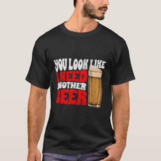 Funny Beer Day Du siehst aus, als ob ich noch ein  T-Shirt