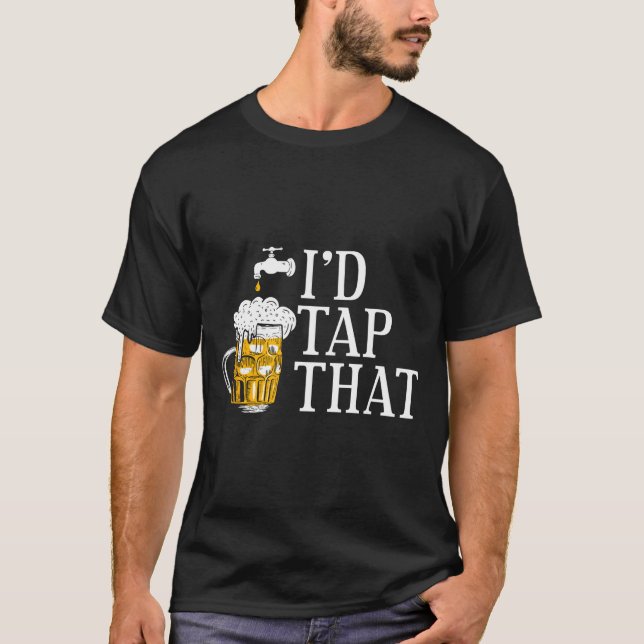Funny Beer Drinker I'd Tap That Craft Beer Brewery T-Shirt (Vorderseite)