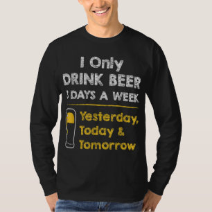 Funny Beer - Ich trinke nur Bier an 3 Tagen in der T-Shirt