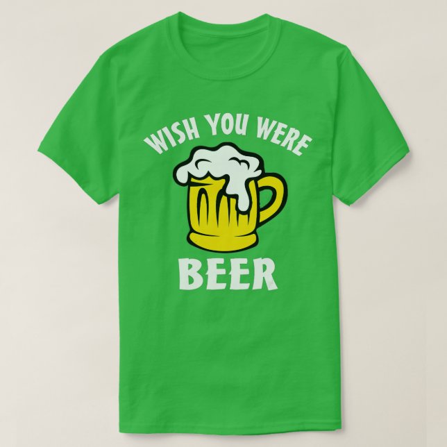 Funny Beer Lover s - Wish You Were Beer T-Shirt (Design vorne)