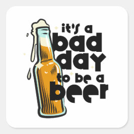 Funny Beer Saying Bad Day to Be a Beer Quadratischer Aufkleber