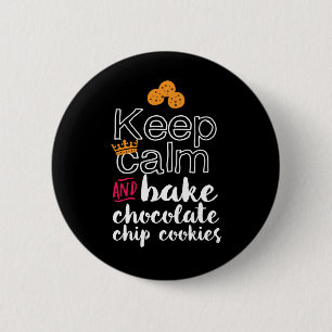 Funny Behalt Calm und Bake Chocolate Chip Cookies Button