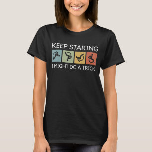 Funny Behielt Staring ich kann einen Trick Rollstu T-Shirt