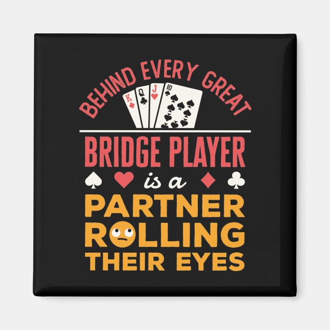 Funny Behind jedem großen Bridge Player Partner Magnet (Vorne)