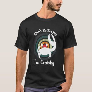 Funny belästige mich nicht, ich bin Crabby! Happy T-Shirt
