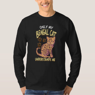 Funny Bengal Cat Mom Only My Bengal Cat Understan T-Shirt