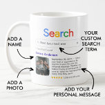 Funny Best Ever Search Result Kaffeetasse<br><div class="desc">Show your love or appreciation for anyone in your life with this personalized modern mug, featuring a 'Search' logo with a single search result for the search term of your choice (e.g. 'best neighbor ever'), consisting of a name, your personal message and a 5-star rating. Whether you make it funny...</div>