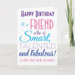 Funny Best Friend Happy Birthday Karte<br><div class="desc">Eine lustige Geburtstagskarte für deinen besten Freund! Schicken Sie es an "jemanden,  der klug,  talentiert und fabelhaft ist" - denn Sie sind so gleich! Lass jemanden mit dieser humorvollen,  stylischen Karte lächeln. Rosa und lila Typografie-Design. Personalisieren Sie den Namen und die Nachricht.</div>