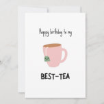 Funny Bestie Pun Birthday Card<br><div class="desc">Herzlichen Glückwunsch zum Geburtstag zu meinem besten Tee - lustige Geburtstagskarte mit einer minimalistischen Abbildung eines Teacup</div>