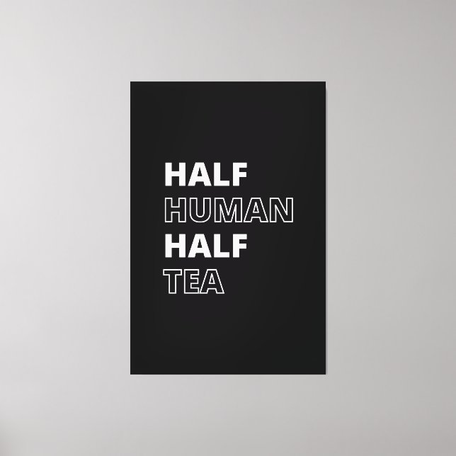 Funny Beverage Zitat Halbwerter Tee Leinwanddruck (Vorderseite)