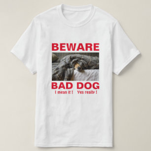 Funny Beware Bad Dog T - Shirt