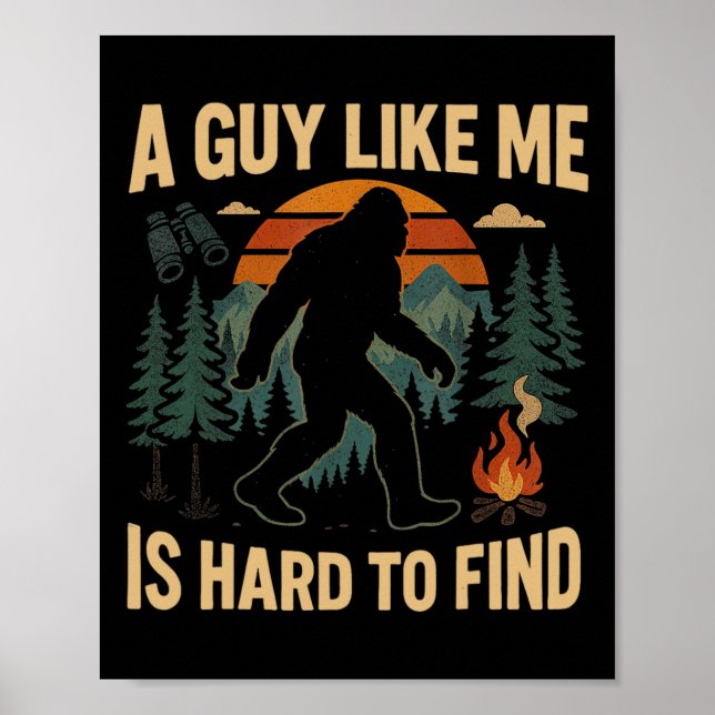 Funny Bigfoot A Guy Like Me Is Hard To Forest Find Poster (Vorne)